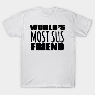 World's Most Sus Friend T-Shirt